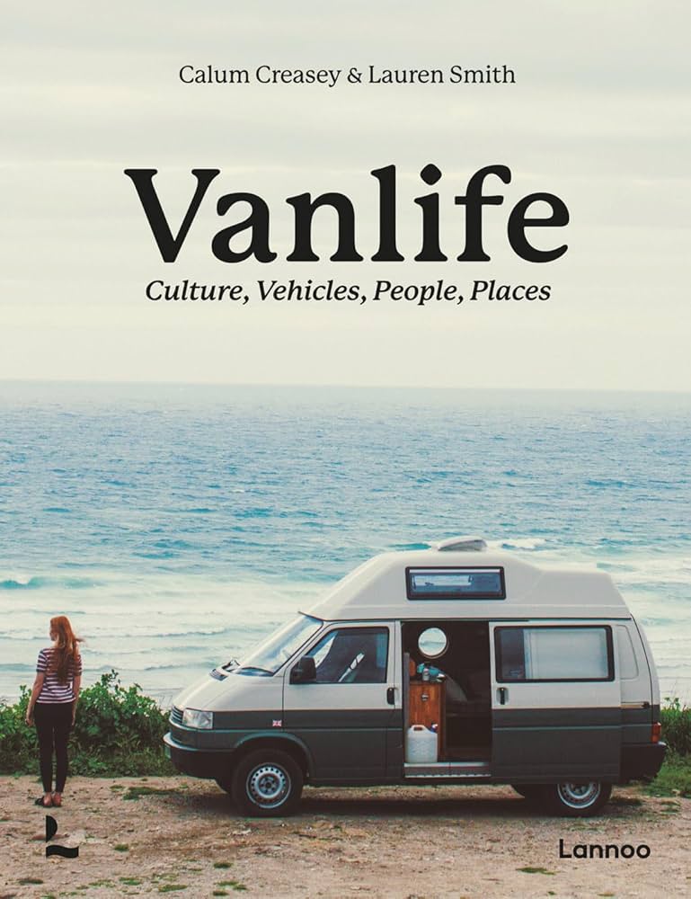 Van Life: Culture, Vehicles, People, Places: Creasey, Calum